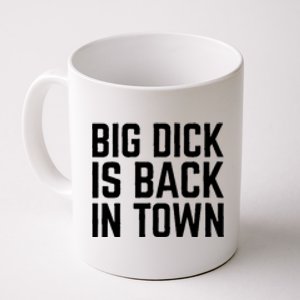 Big Dick Is Back In Town Funny Adult Sex Joke Gift Idea Coffee Mug