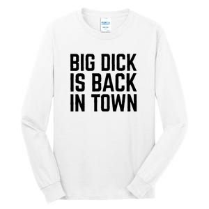 Big Dick Is Back In Town Funny Adult Sex Joke Gift Idea Tall Long Sleeve T-Shirt