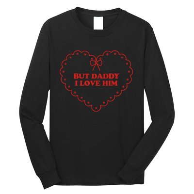 But Daddy I Love Him Long Sleeve Shirt