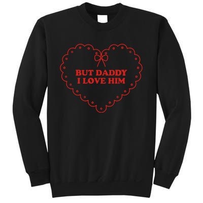 But Daddy I Love Him Sweatshirt