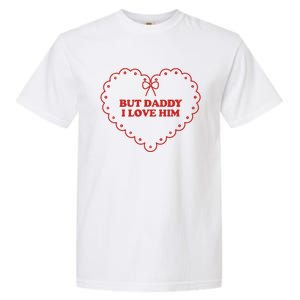 But Daddy I Love Him Garment-Dyed Heavyweight T-Shirt