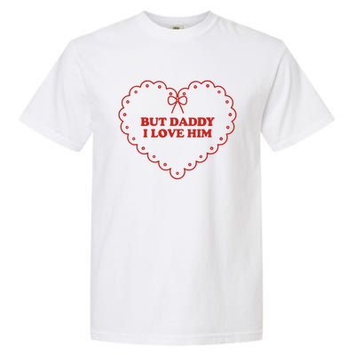 But Daddy I Love Him Garment-Dyed Heavyweight T-Shirt