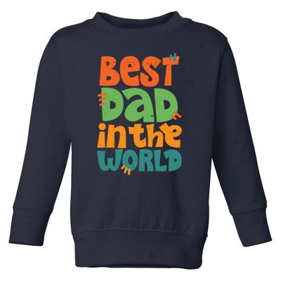 Best Dad In The World Cute Fathers Day Toddler Sweatshirt