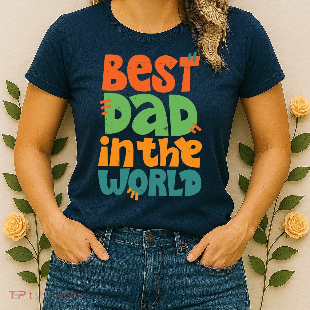 Best Dad In The World Cute Fathers Day Womens T-Shirt
