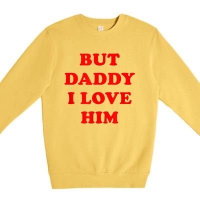 But Daddy I Love Him Premium Crewneck Sweatshirt