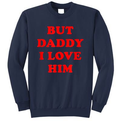 But Daddy I Love Him Sweatshirt