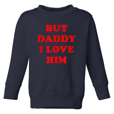 But Daddy I Love Him Toddler Sweatshirt