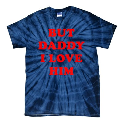 But Daddy I Love Him Tie-Dye T-Shirt