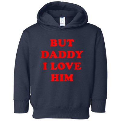 But Daddy I Love Him Toddler Hoodie