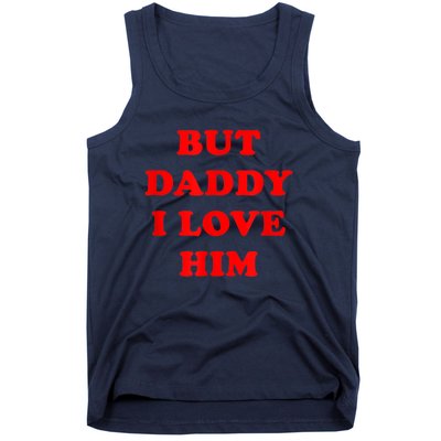 But Daddy I Love Him Tank Top