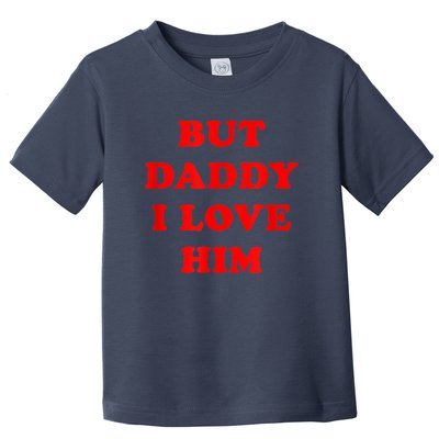 But Daddy I Love Him Toddler T-Shirt