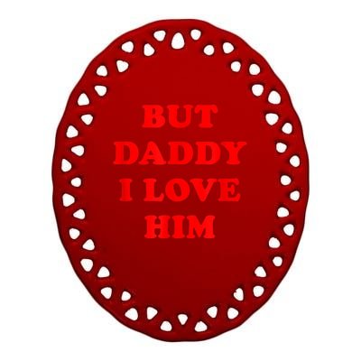 But Daddy I Love Him Ceramic Oval Ornament