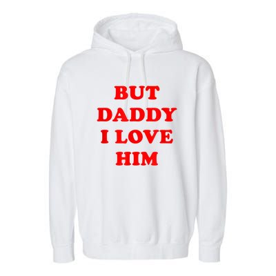 But Daddy I Love Him Garment-Dyed Fleece Hoodie