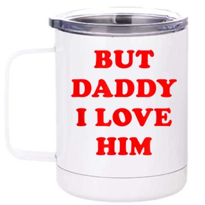 But Daddy I Love Him 12 oz Stainless Steel Tumbler Cup