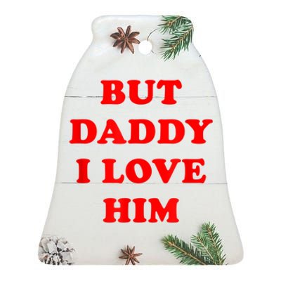 But Daddy I Love Him Ceramic Bell Ornament