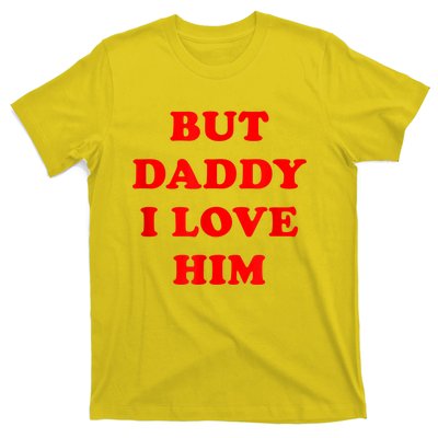 But Daddy I Love Him T-Shirt