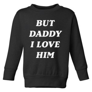 But Daddy I Love Him Style Party Toddler Sweatshirt