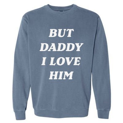 But Daddy I Love Him Style Party Garment-Dyed Sweatshirt