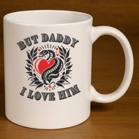 But Daddy I Love Him Taylor Snake Ttpd 11oz C Handle Ceramic Mug