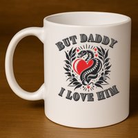 But Daddy I Love Him Taylor Snake Ttpd 11oz C Handle Ceramic Mug