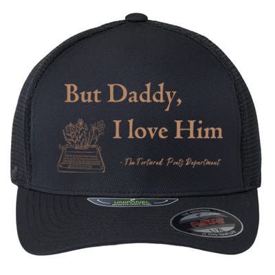 But Daddy I Love Him The Tortured Poets Ttpd Flexfit Unipanel Trucker Cap