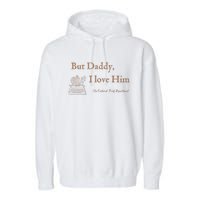 But Daddy I Love Him The Tortured Poets Ttpd Garment-Dyed Fleece Hoodie