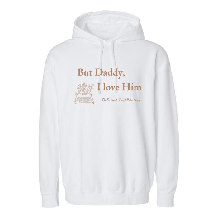 But Daddy I Love Him The Tortured Poets Ttpd Garment-Dyed Fleece Hoodie