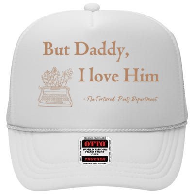 But Daddy I Love Him The Tortured Poets Ttpd High Crown Mesh Back Trucker Hat