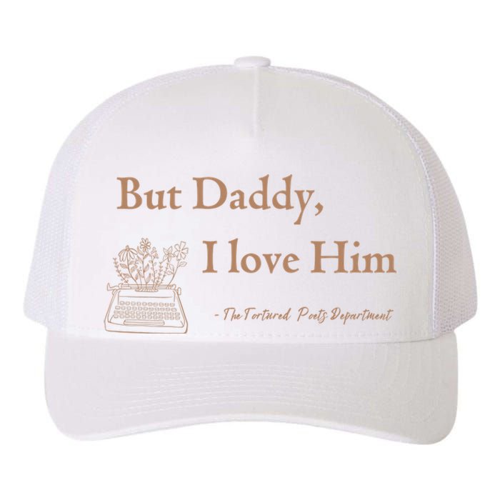 But Daddy I Love Him The Tortured Poets Ttpd Yupoong Adult 5-Panel Trucker Hat