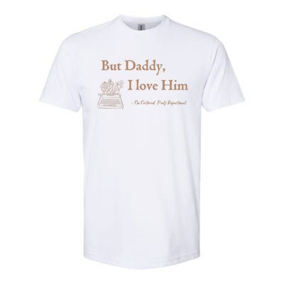 But Daddy I Love Him The Tortured Poets Ttpd Softstyle CVC T-Shirt