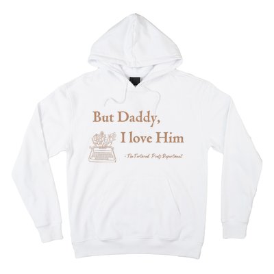 But Daddy I Love Him The Tortured Poets Ttpd Hoodie