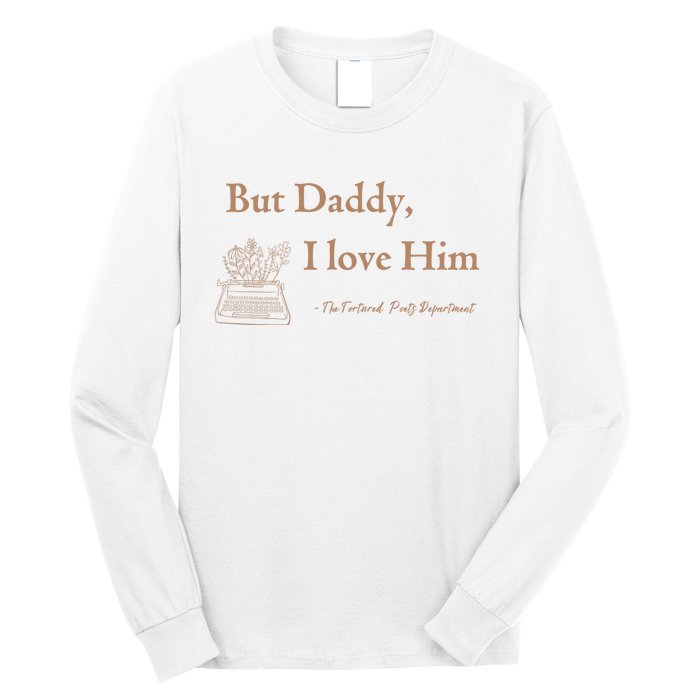 But Daddy I Love Him The Tortured Poets Ttpd Long Sleeve Shirt