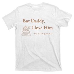 But Daddy I Love Him The Tortured Poets Ttpd T-Shirt