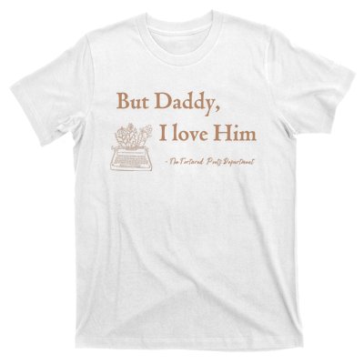 But Daddy I Love Him The Tortured Poets Ttpd T-Shirt