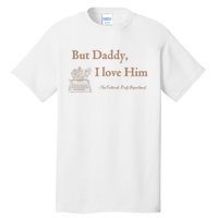 But Daddy I Love Him The Tortured Poets Ttpd Tall T-Shirt