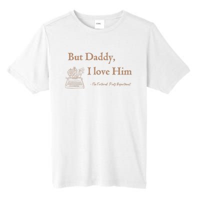 But Daddy I Love Him The Tortured Poets Ttpd Tall Fusion ChromaSoft Performance T-Shirt