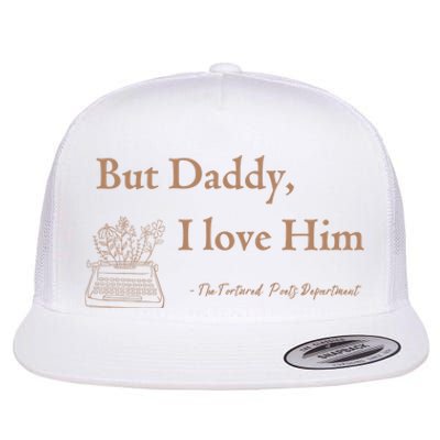 But Daddy I Love Him The Tortured Poets Ttpd Flat Bill Trucker Hat