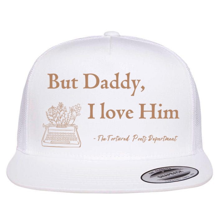 But Daddy I Love Him The Tortured Poets Ttpd Flat Bill Trucker Hat