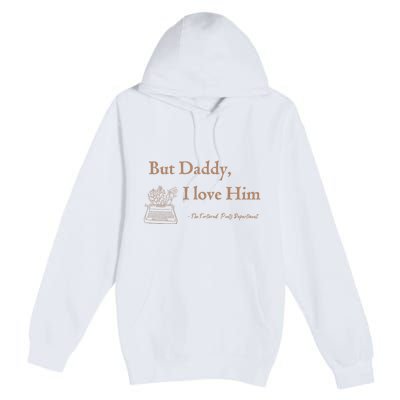 But Daddy I Love Him The Tortured Poets Ttpd Premium Pullover Hoodie