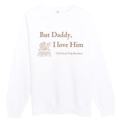 But Daddy I Love Him The Tortured Poets Ttpd Premium Crewneck Sweatshirt