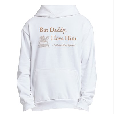 But Daddy I Love Him The Tortured Poets Ttpd Urban Pullover Hoodie