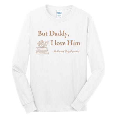 But Daddy I Love Him The Tortured Poets Ttpd Tall Long Sleeve T-Shirt