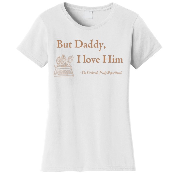 But Daddy I Love Him The Tortured Poets Ttpd Women's T-Shirt