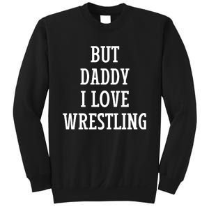 But Daddy I Love Wrestling Sweatshirt