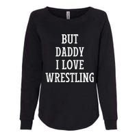 But Daddy I Love Wrestling Womens California Wash Sweatshirt