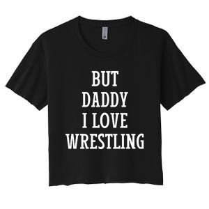 But Daddy I Love Wrestling Women's Crop Top Tee