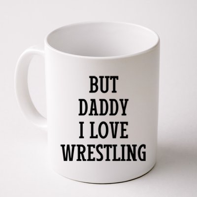 But Daddy I Love Wrestling Coffee Mug