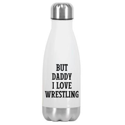 But Daddy I Love Wrestling Stainless Steel Insulated Water Bottle