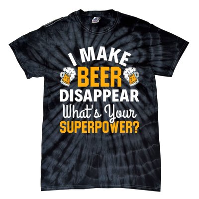 Beer Drinker I Make Beer Disappear What's Your Superpower Tie-Dye T-Shirt