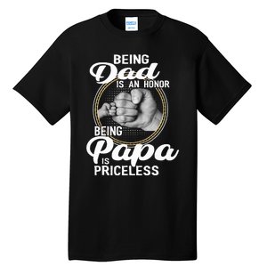 Being dad Is An Honor Being Papa Is Priceless Tall T-Shirt